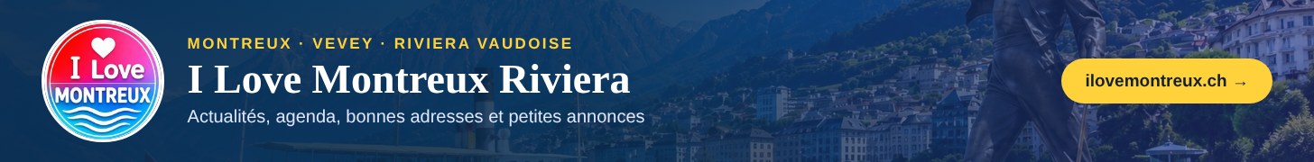 I Love Montreux Riviera : actualités, agenda et bonnes adresses de la Riviera